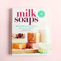 Bramble Berry Milk Soaps: Making Milk-Enriched Soaps from Goat to Almond